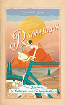 Radfahren - Eine Anleitung für Anfänger und Fortgeschrittene