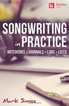 MARK SIMOS SONGWRITING IN PRACTICE: Notebooks * Journals * Logs * Lists