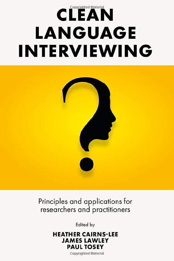 Clean Language Interviewing: Principles and Applications for Researchers and Practitioners
