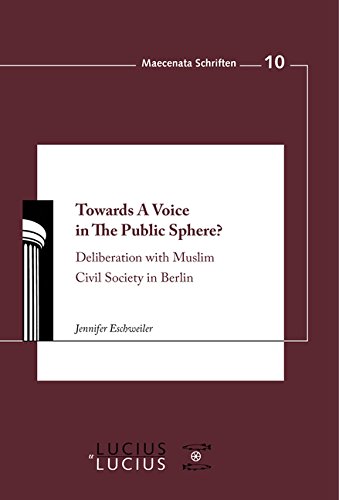 Towards A Voice in The Public Sphere?: Deliberation with Muslim Civil Society in Berlin (Maecenata Schriften, Band 10)