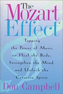 The Mozart Effect: Tapping the Power of Music to Heal the Body, Strengthen the Mind, and Unlock the Creative Spirit