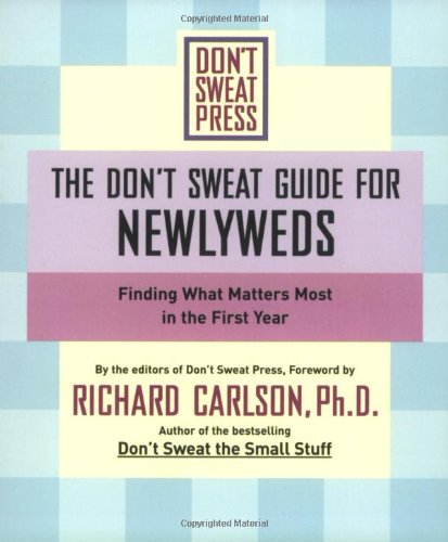 The Don't Sweat Guide for Newlyweds: Finding What Matters Most in the First Year (Don't Sweat Guides)