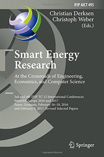 Smart Energy Research. At the Crossroads of Engineering, Economics, and Computer Science: 3rd and 4th IFIP TC 12 International Conferences, SmartER ... in Information and Communication Technology)