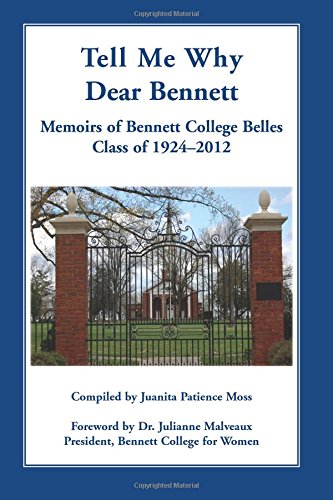 Tell Me Why Dear Bennett: Memoirs of Bennett College Belles, Class of 1924-2012: Memoirs of Bennett College Belles, Class of 1924-2012