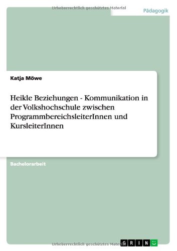 Heikle Beziehungen - Kommunikation in der Volkshochschule zwischen ProgrammbereichsleiterInnen und KursleiterInnen