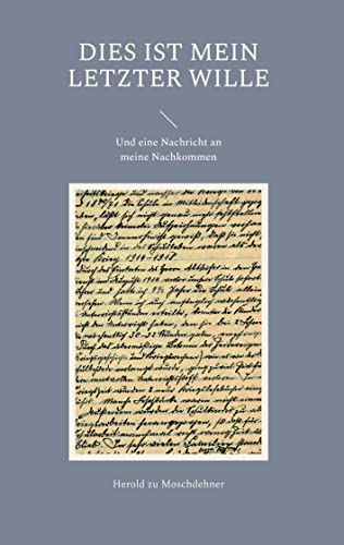Dies ist mein letzter Wille: Und eine Nachricht an meine Nachkommen