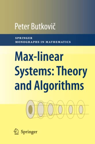 Max-linear Systems: Theory and Algorithms: Theory and Algorithms (Springer Monographs in Mathematics)