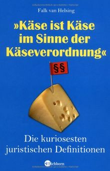 Käse ist Käse im Sinne der Käseverordnung: Die kuriosesten juristischen Definitionen