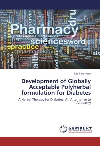 Development of Globally Acceptable Polyherbal formulation for Diabetes: A Herbal Therapy for Diabetes: An Alternative to Allopathy