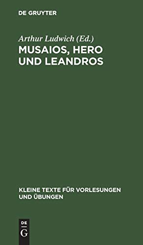 Musaios, Hero und Leandros: Mit ausgewählten Varianten und Scholien (Kleine Texte für Vorlesungen und Übungen, 98, Band 98)