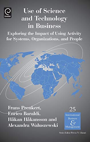 Use of Science and Technology in Business: Exploring the Impact of Using Activity for Systems, Organizations, and People (International Business and Management, 25, Band 25)