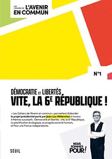 Les cahiers de l'avenir en commun, n° 1. Démocratie et libertés : vite, la 6e République !