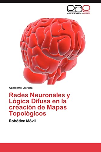 Redes Neuronales y Lógica Difusa en la creación de Mapas Topológicos: Robótica Móvil