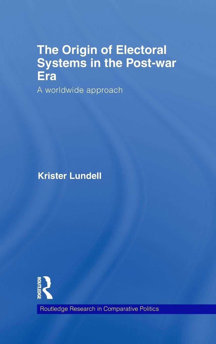 The Origin of Electoral Systems in the Postwar Era: A worldwide approach (Routledge Research in Comparative Politics, 27, Band 27)