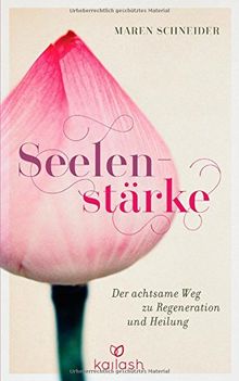 Seelenstärke: Der achtsame Weg zu Regeneration und Heilung