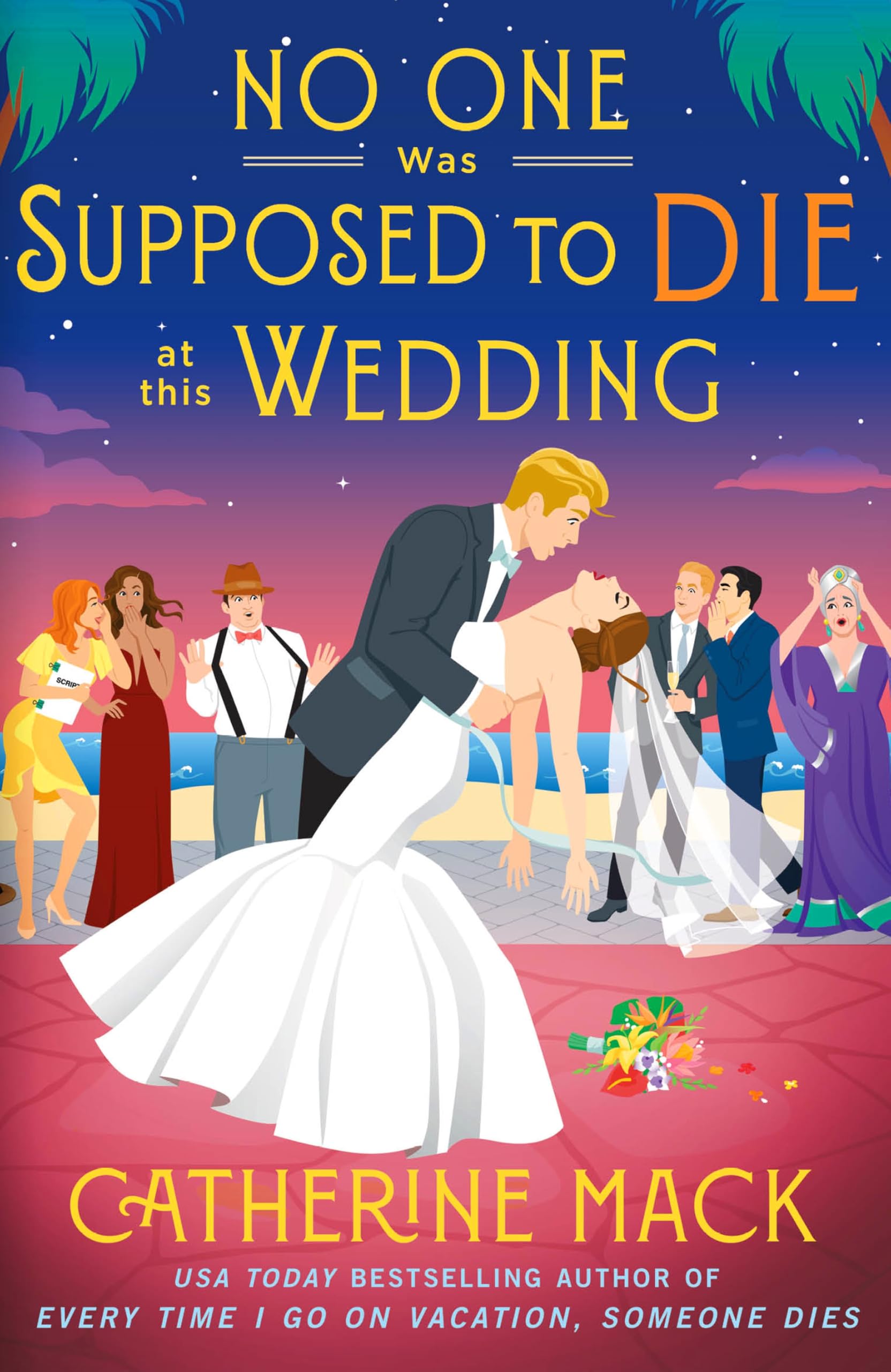 Catherine Mack No One Was Supposed To Die At This Wedding, A Hilarious And Whip-smart Beach Read Featuring A Delicious Murder, Perfect For Summer 2025 (Vacation
