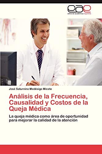 Análisis de la Frecuencia, Causalidad y Costos de la Queja Médica: La queja médica como área de oportunidad para mejorar la calidad de la atención
