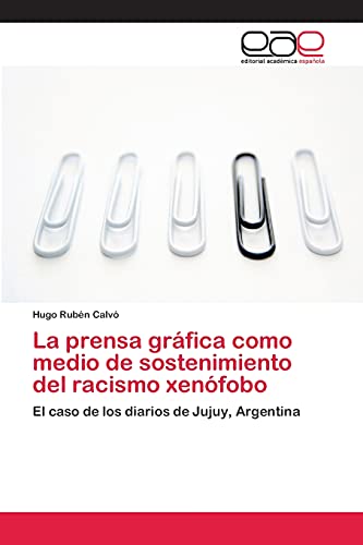 La prensa gráfica como medio de sostenimiento del racismo xenófobo: El caso de los diarios de Jujuy, Argentina