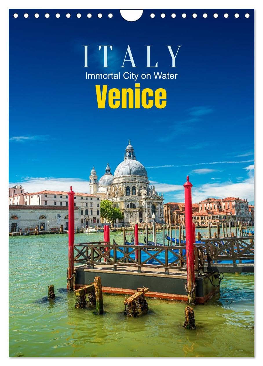 Italy, Venice - Immortal City on Water (Wall Calendar 2026 DIN A4 portrait), CALVENDO 12 Month Wall Calendar: Eternal Reflections of Art and History (CALVENDO Places)