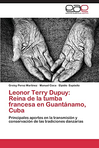 Leonor Terry Dupuy: Reina de la tumba francesa en Guantánamo, Cuba: Principales aportes en la transmisión y conservación de las tradiciones danzarias