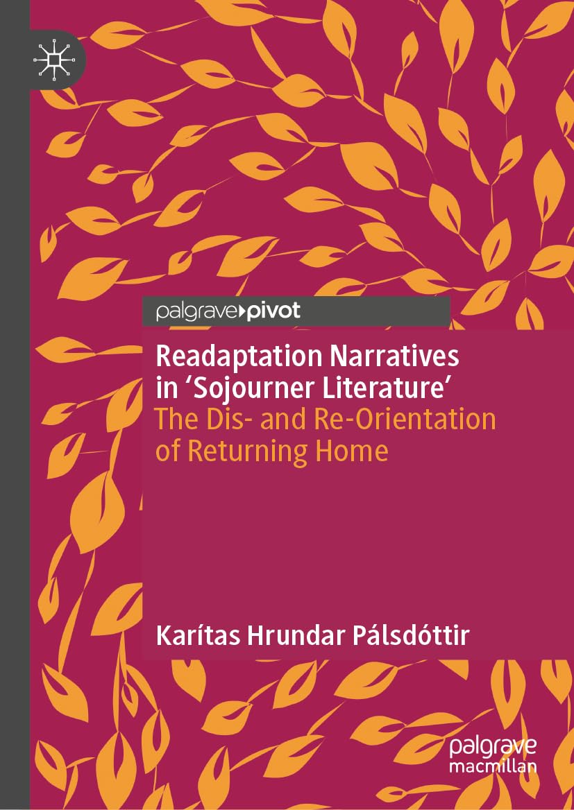 Readaptation Narratives in 'Sojourner Literature': The Dis- and Re-Orientation of Returning Home