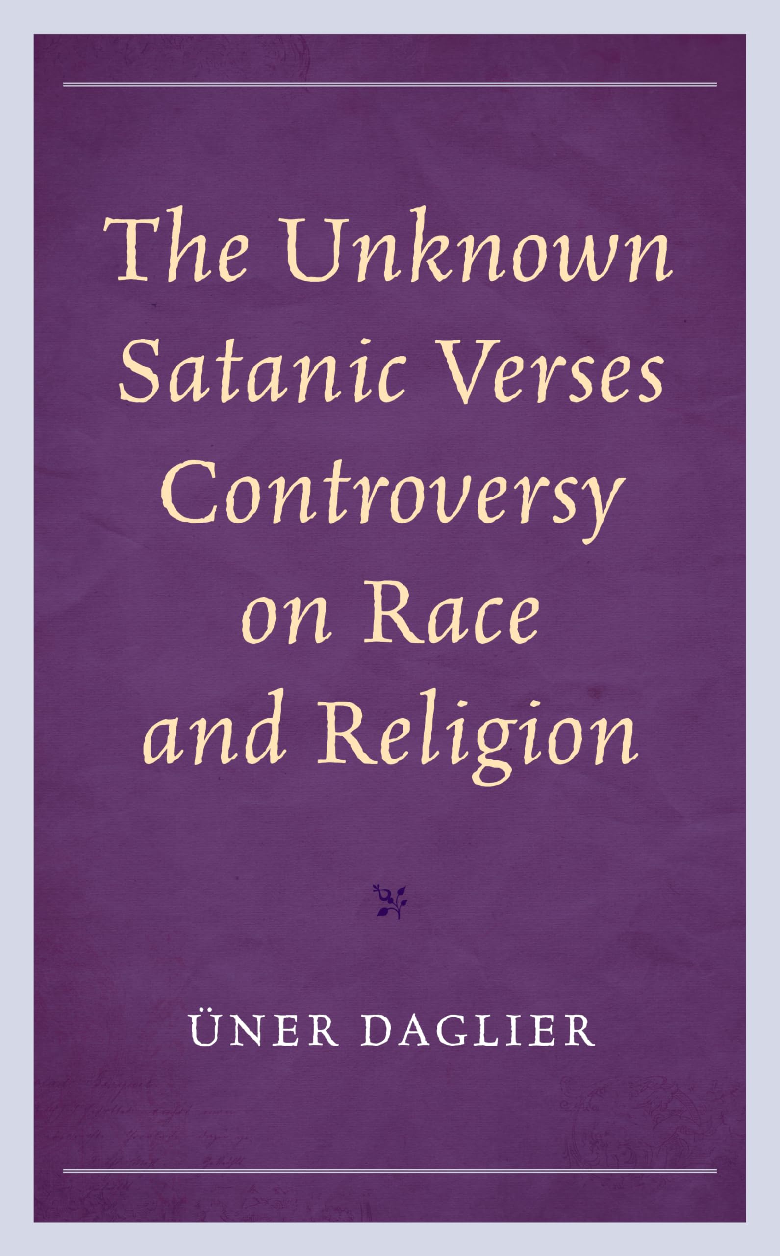 The Unknown Satanic Verses Controversy on Race and Religion (Politics, Literature, and Film)
