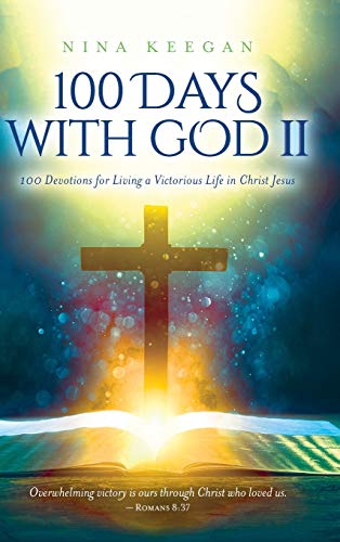 100 Days with God II: 100 Devotions for Living a Victorious Life in Christ Jesus