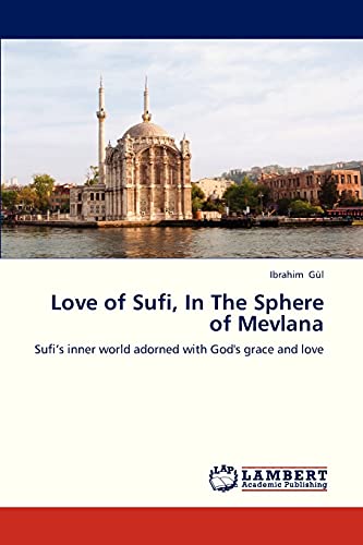 Love of Sufi, In The Sphere of Mevlana: Sufi’s inner world adorned with God's grace and love