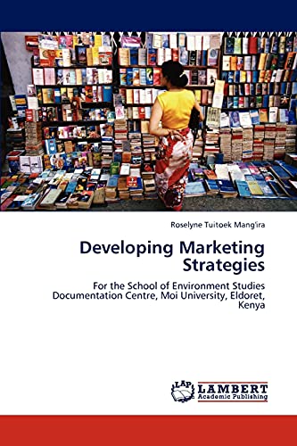 Developing Marketing Strategies: For the School of Environment Studies Documentation Centre, Moi University, Eldoret, Kenya