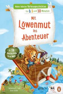 Meine liebsten Vorlesegeschichten für 3,5 und 10 Minuten - Mit Löwenmut ins Abenteuer – In 15 Geschichten um die Welt (Die Minuten-Vorlesegeschichten-Reihe, Band 2)