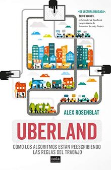 Uberland: Cómo los algoritmos están reescribiendo las reglas del trabajo (Miradas, Band 1)