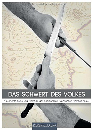 Das Schwert des Volkes: Geschichte, Kultur und Methodik des traditionellen, italienischen Messerkampfes