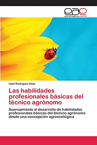 Las habilidades profesionales básicas del técnico agrónomo: Acercamiento al desarrollo de habilidades profesionales básicas del técnico agrónomo desde una concepción agroecológica