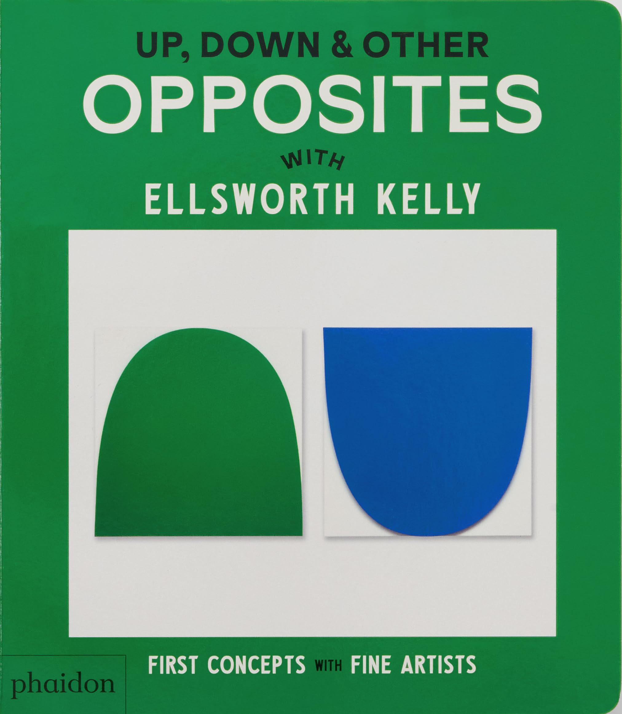 Phaidon Editors Up, Down & Other Opposites, With Ellsworth Kelly (First Concepts With Fine Artists)