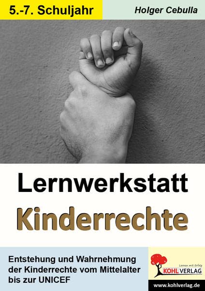 Lernwerkstatt Kinderrechte: Entstehung & Wahrnehmung der Kinderrechte vom Mittelalter bis zur UNICEF