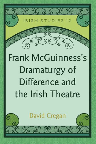 Frank McGuinness's Dramaturgy of Difference and the Irish Theatre (Irish Studies)