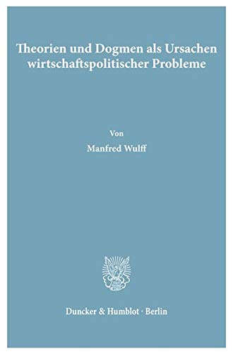 Theorien und Dogmen als Ursachen wirtschaftspolitischer Probleme.