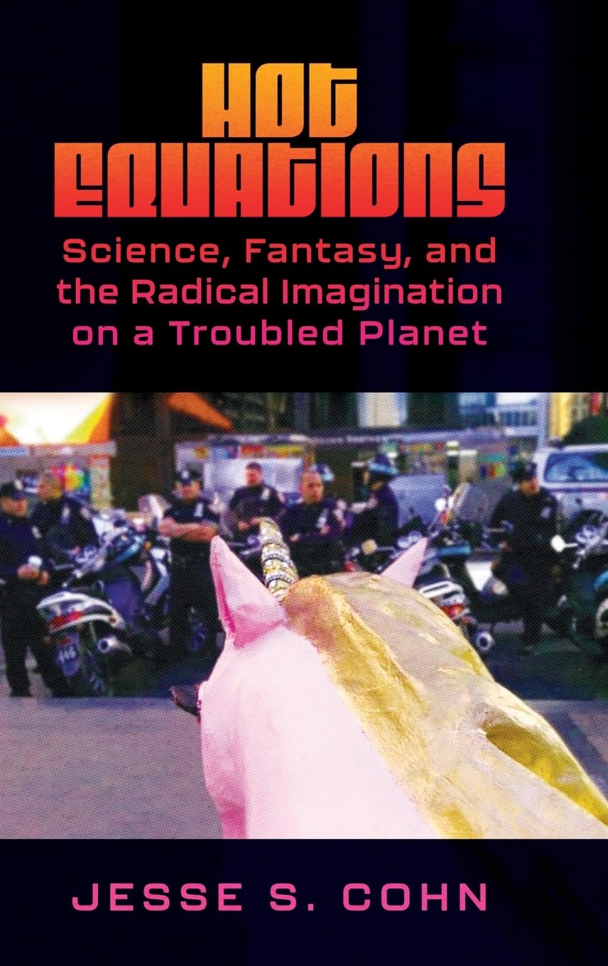 Hot Equations: Science, Fantasy, and the Radical Imagination on a Troubled Planet: Science, Fantasy, and the Radical Imagination on a Troubled Planet (Hardback)