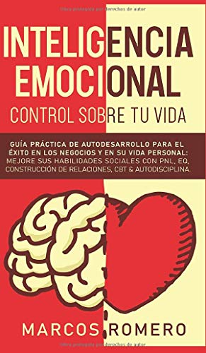 Inteligencia emocional - Control sobre tu vida: Guía práctica de autodesarrollo para el éxito en los negocios y en su vida personal: Mejore sus ... de Relaciones, CBT & Autodisciplina.