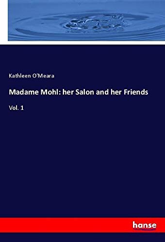 Madame Mohl: her Salon and her Friends: Vol. 1
