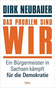 Das Problem sind wir: Ein Bürgermeister in Sachsen kämpft für die Demokratie