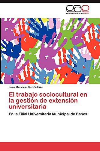 El trabajo sociocultural en la gestión de extensión universitaria: En la Filial Universitaria Municipal de Banes