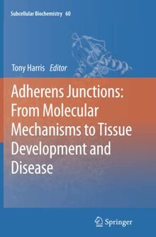 Adherens Junctions: from Molecular Mechanisms to Tissue Development and Disease (Subcellular Biochemistry, Band 60)