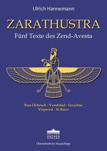 ZARATHUSTRA / Fünf Texte des Zend-Avesta / Bun-Dehesch, Vendidad, Izeschne, Vispered, Si-Ruze