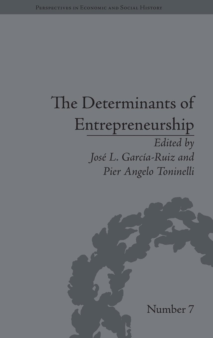 The Determinants of Entrepreneurship: Leadership, Culture, Institutions (Perspectives in Economic and Social History)