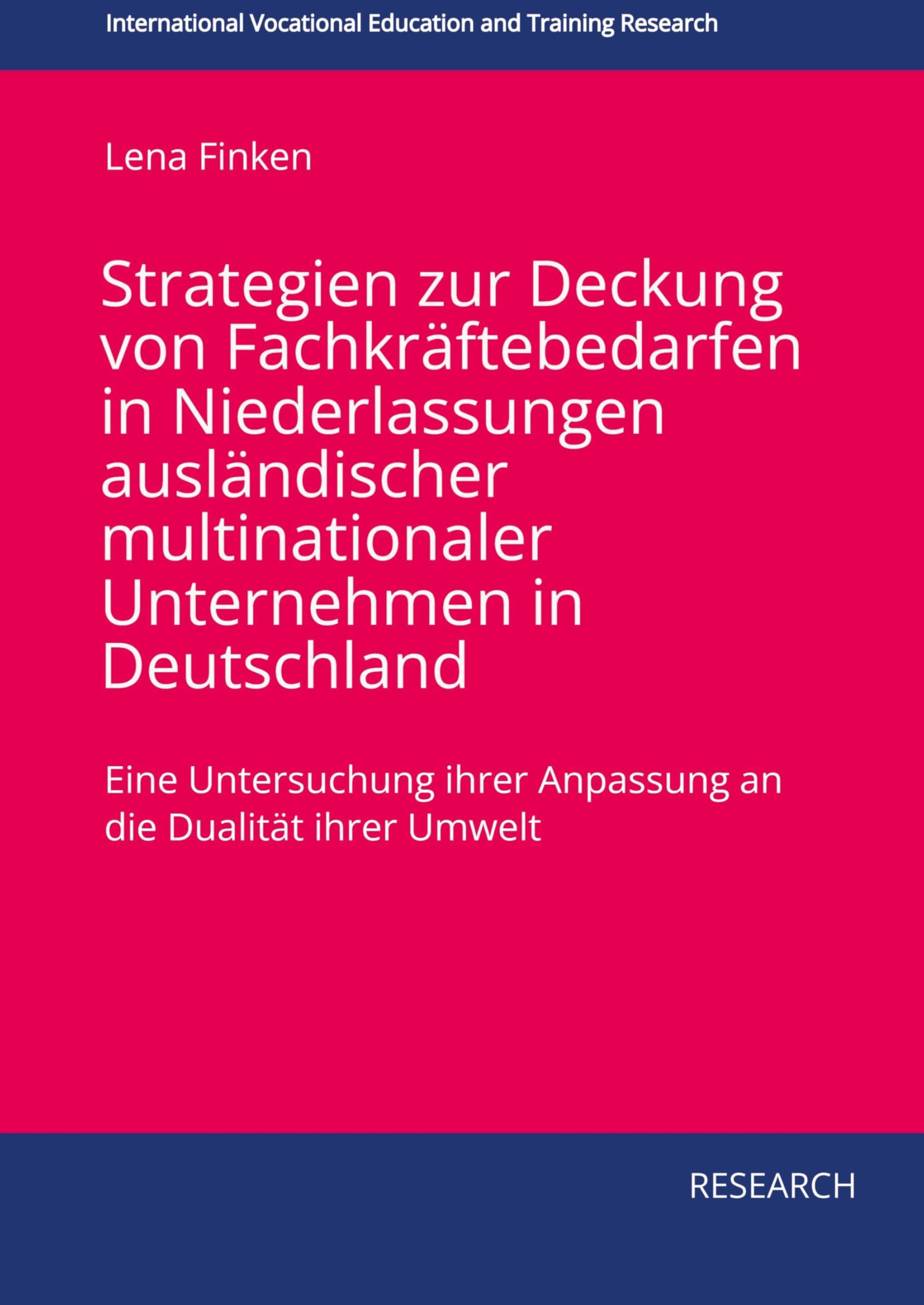 Strategien zur Deckung von Fachkräftebedarfen in Niederlassungen ausländischer multinationaler Unternehmen in Deutschland: Eine Untersuchung ihrer ... Vocational Education and Training Research)