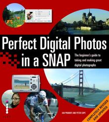 Perfect Digital Photos in a Snap: The Beginner's Guide to Taking & Making Great Digital Photographs