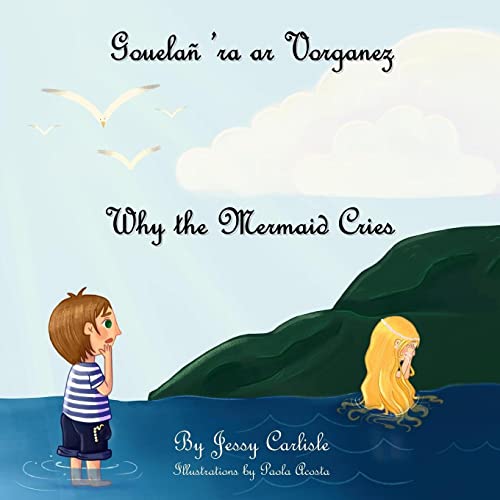 Why the Mermaid Cries (Gouelañ 'ra ar Vorganez): The Legend of Kêr-Is (Bilingual Legends, Band 536)
