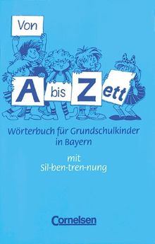 Von A bis Zett - Bayern - Bisherige Ausgabe: Von A bis Zett, neue Rechtschreibung, Wörterbuch für Grundschulkinder, Ausgabe für Bayern