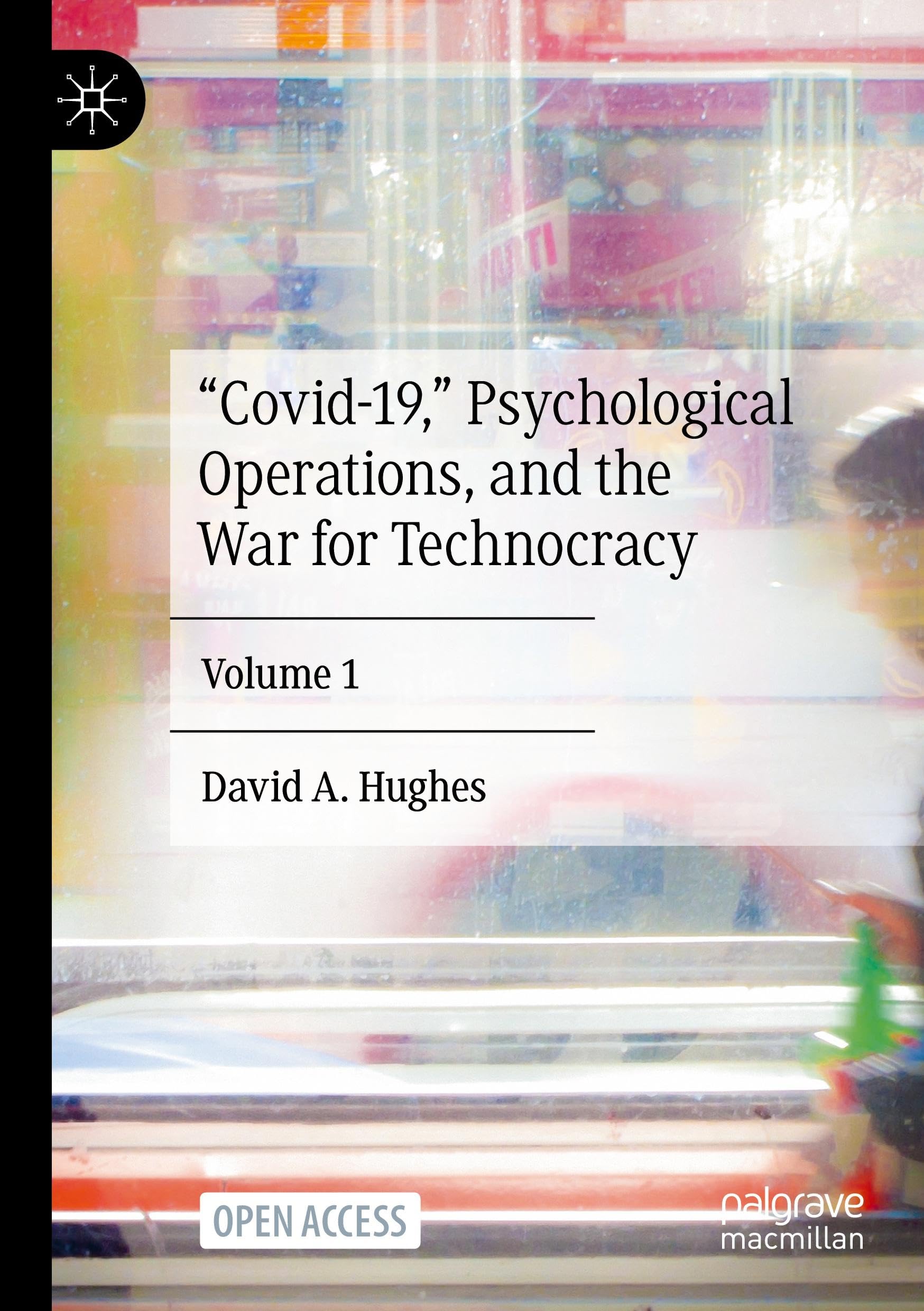 “Covid-19,” Psychological Operations, and the War for Technocracy: Volume 1